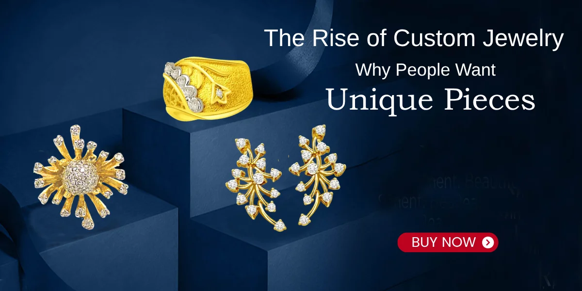 The Rise of Custom Jewelry Why People Want Unique Pieces